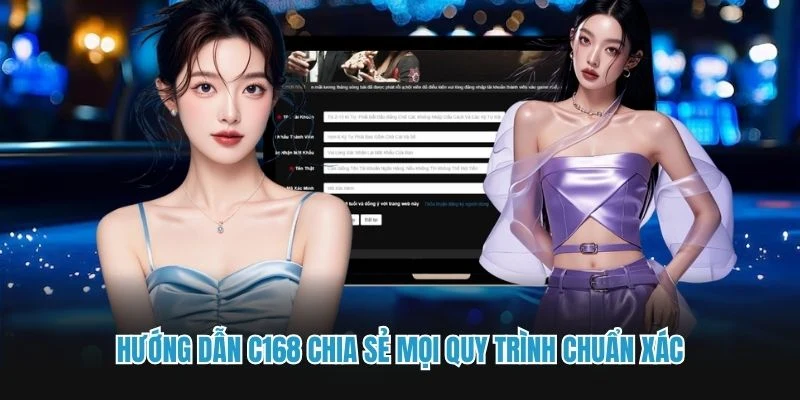 Hướng dẫn C168 chia sẻ mọi quy trình chuẩn xác